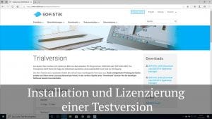 Installation und Lizenzierung einer Testversion von SOFiSTiK