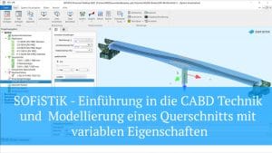 SOFiSTiK - Einführung in die CABD Technik und Modellierung eines Querschnitts mit variablen Eigenschaften