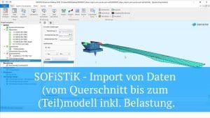 SOFiSTiK - Import von Daten (vom Querschnitt bis zum (Teil)modell inkl. Belastung