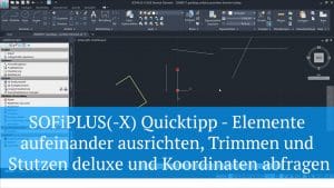 SOFiPLUS(-X) Quicktipp - Elemente aufeinander ausrichten, Trimmen und Stutzen deluxe und Koordinaten abfragen