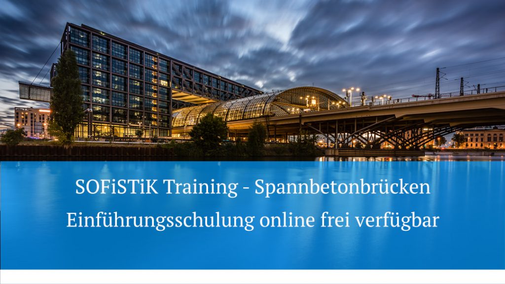 SOFiSTiK Training - Spannbetonbrücken Einführungsschulung online frei verfügbar