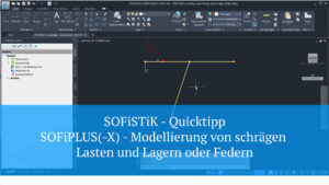 SOFiSTiK Quicktipp - SOFiPLUS(-X) - Modellierung von schrägen Lasten und Lagern oder Federn