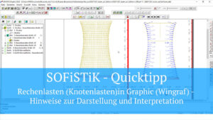 SOFiSTiK Quicktipp - Rechenlasten (Knotenlasten) in Graphic (Wingraf) - Hinweise zur Darstellung und Interpretation