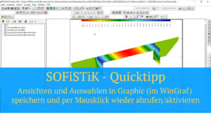 SOFiSTiK Quicktipp - Ansichten und Auswahlen in Graphic (im WinGraf) speichern und wieder abrufen