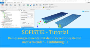SOFiSTiK Tutorial - Bemessungselemente mit dem Decreator erstellen und verwenden - Einführung 01