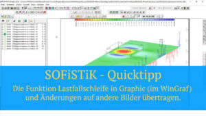 SOFiSTiK Quicktipp - Die Funktion Lastfallschleife in Graphic (im WinGraf) und Änderungen auf andere Bilder übertragen