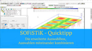 SOFiSTiK Quicktipp - Die erweiterte Auswahlbox, Auswahlen miteinander kombinieren