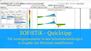 SOFiSTiK Quicktipp - Die Anzeigeparameter in den Schnittdarstellungen in Graphic (im WinGraf) modifizieren