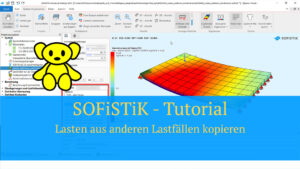 SOFiSTiK Tutorial – Lasten aus anderen Lastfällen kopieren