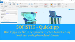 SOFiSTiK Quicktipp - Drei Tipps, die Sie in der parametrischen Modellierung bestimmt auch gebrauchen können.