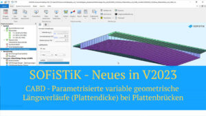 SOFiSTiK - Neues in V2023 - CABD - Parametrisierte variable geometrische Längsverläufe (Plattendicke) bei Plattenbrücken