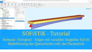 SOFiSTiK Tutorial - Verbund - Fertigteil - Träger mit variabler Steghöhe Teil 01 - Modellierung des Querschnitts inkl. der Parametrik