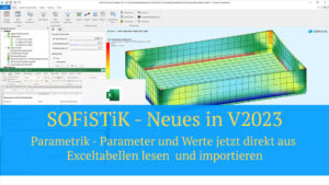 SOFiSTiK - Neues in V2023 - Parametrik - Parameter und Werte jetzt direkt aus Exceltabellen lesen und importieren