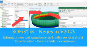 SOFiSTiK - Neues in V2023 - Informationen und Ausgabewerte/Ergebnisse jetzt direkt in Exceltabellen / Excelformulare exportieren