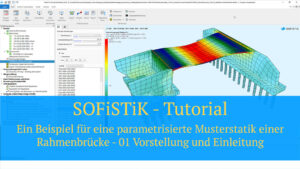 SOFiSTiK Tutorial - Ein Beispiel für eine parametrisierte Musterstatik einer Rahmenbrücke - 01 Vorstellung und Einleitung