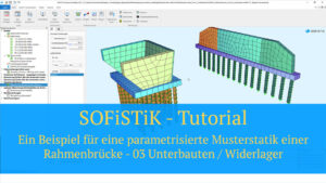 SOFiSTiK Tutorial - Ein Beispiel für eine parametrisierte Musterstatik einer Rahmenbrücke - 03 Unterbauten / Widerlager