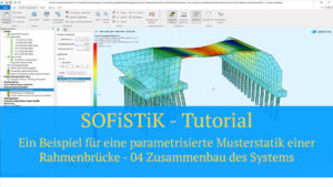 SOFiSTiK Tutorial - Ein Beispiel für eine parametrisierte Musterstatik einer Rahmenbrücke - 04 Zusammenbau des Systems