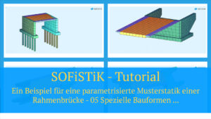 SOFiSTiK Tutorial - Ein Beispiel für eine parametrisierte Musterstatik einer Rahmenbrücke - 05 spezielle Bauformen und nachträgliche Änderungen