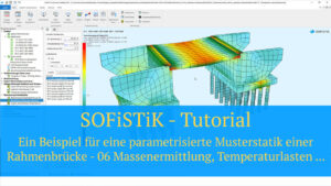 SOFiSTiK Tutorial - Ein Beispiel für eine parametrisierte Musterstatik einer Rahmenbrücke - 06 Massenermittlung, Temperaturlasten ...