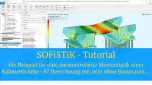 SOFiSTiK Tutorial - Ein Beispiel für eine parametrisierte Musterstatik einer Rahmenbrücke - 07 Berechnung mit oder ohne Bauphasen - der CSM