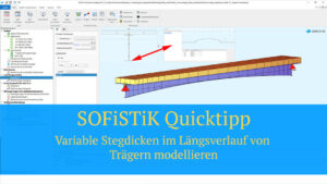 SOFiSTiK Quicktipp - Variable Stegdicken im Längsverlauf von Trägern modellieren