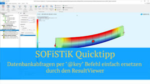 SOFiSTiK Quicktipp - Datenbankabfragen per "@key" Befehl einfach ersetzen durch den ResultViewer