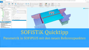 SOFiSTiK Quicktipp - Parametrik in SOFiPLUS mit den neuen Referenzpunkten