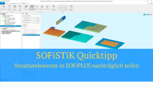 SOFiSTiK Quicktipp - Strukturelemente in SOFiPLUS nachträglich teilen