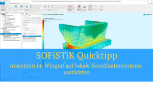 SOFiSTiK Quicktipp - Ansichten im Wingraf auf lokale Koordinatensysteme ausrichten