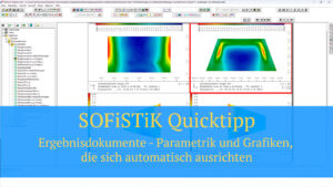 SOFiSTiK Quicktipp - Ergebnisdokumente - Parametrik und Grafiken, die sich automatisch ausrichten