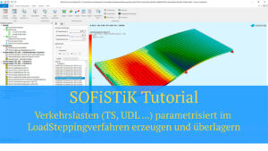 SOFiSTiK Tutorial - Verkehrslasten (TS, UDL ...) parametrisiert im LoadSteppingverfahren erzeugen und überlagern