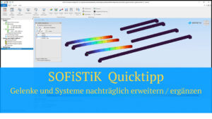 SOFiSTiK - Quicktipp Gelenke und Systeme nachträglich erweitern / ergänzen