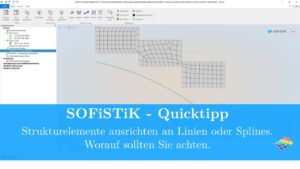 SOFiSTiK - Quicktipp Strukturelemente an Linien oder Splines ausrichten. Worauf sollten Sie achten.