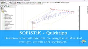 SOFiSTiK - Quicktipp Gekrümmte Schnittlinien für die Ausgabe im WinGraf erzeugen, einzeln oder kombiniert