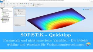 SOFiSTiK Quicktipp - Parametrik und nichtnumerische Variablen - Die Befehle #define und #include für Variantenuntersuchungen