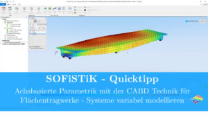 SOFiSTiK Quicktipp - Achsbasierte Parametrik mit der CABD Technik für Flächentragwerke - Systeme extrem variabel modellieren