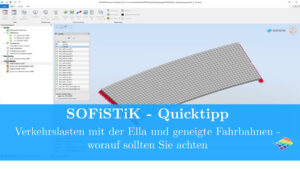 SOFiSTiK Quicktipp - Verkehrslasten mit der Ella und geneigte Fahrbahnen - worauf sollten Sie achten
