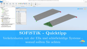 SOFiSTiK Quicktipp - Verkehrslasten mit der Ella und schiefwinklige Fahrbahnen - worauf sollten Sie achten